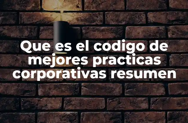 Que es el Codigo de Mejores Practicas Corporativas Resumen 2 Principios fundamentales de un código ético empresarial