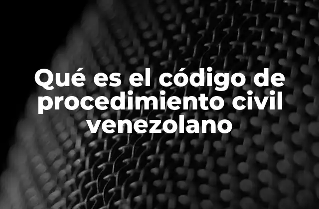El papel del código de procedimiento civil en el sistema legal venezolano