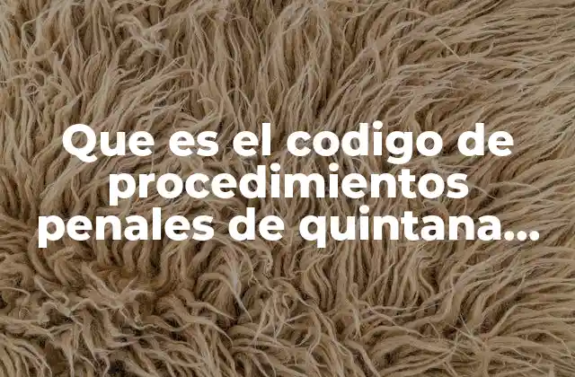 Que es el Codigo de Procedimientos Penales de Quintana Roo