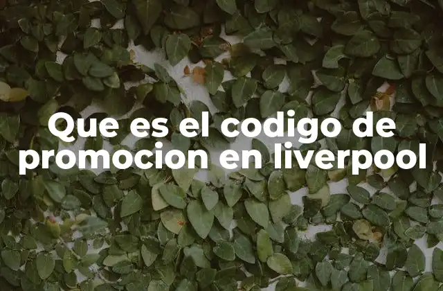 Que es el Codigo de Promocion en Liverpool 2 Cómo funcionan los códigos promocionales en Liverpool