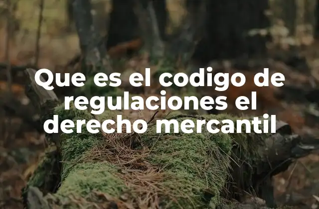 Que es el Codigo de Regulaciones el Derecho Mercantil