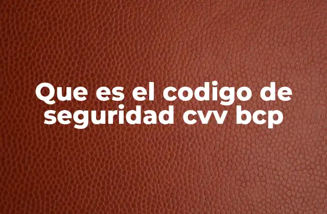 Que es el Codigo de Seguridad Cvv Bcp 2 La importancia del código de seguridad en las transacciones electrónicas