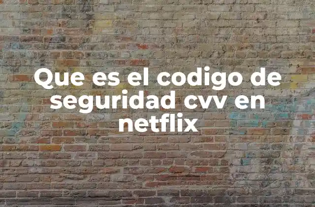 Que es el Codigo de Seguridad Cvv en Netflix