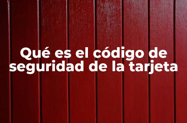 Qué es el Código de Seguridad de la Tarjeta