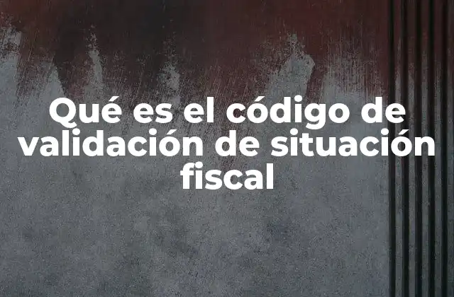 Importancia del código de validación en trámites legales y empresariales