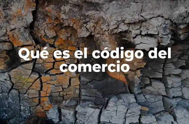 Qué es el Código Del Comercio