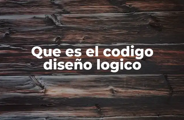 Que es el Codigo Diseño Logico