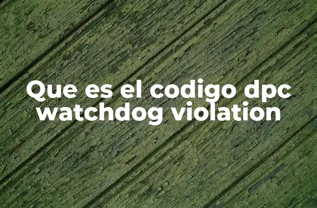 ¿Cómo afecta el DPC Watchdog Violation al sistema?