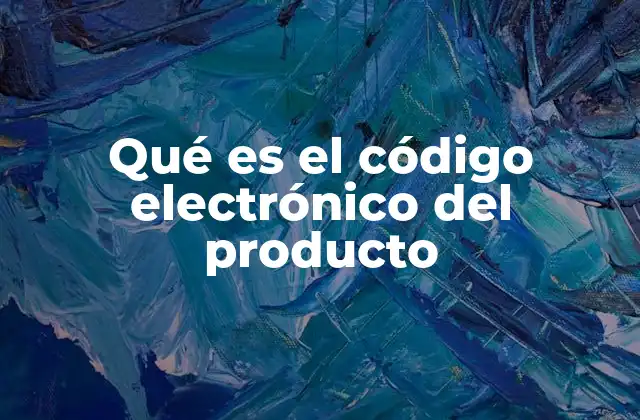 Qué es el Código Electrónico Del Producto