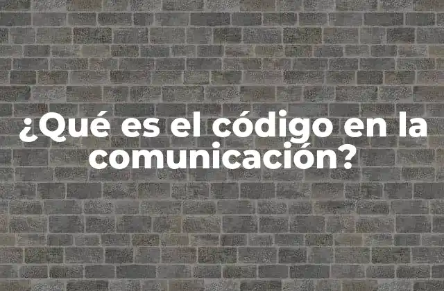 ¿qué es el Código en la Comunicación?