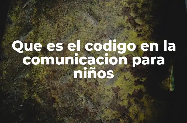 Que es el Codigo en la Comunicacion para Niños