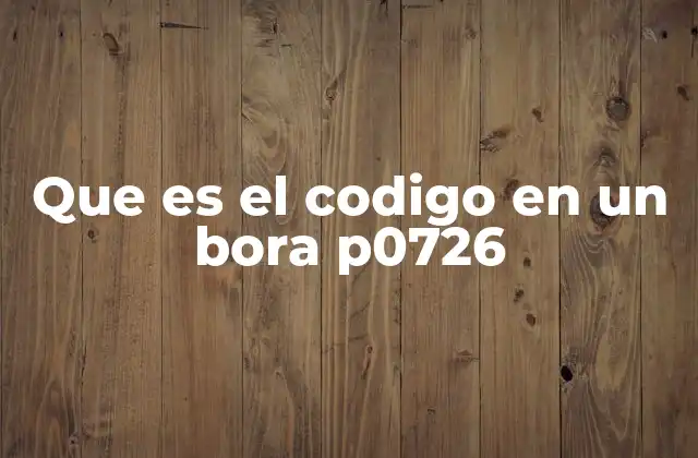 Que es el Codigo en un Bora P0726