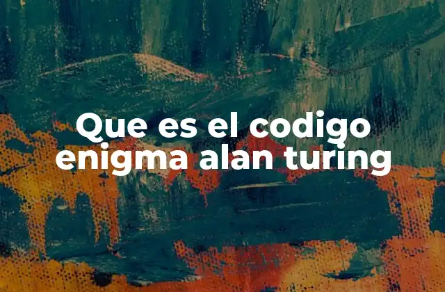 Que es el Codigo Enigma Alan Turing