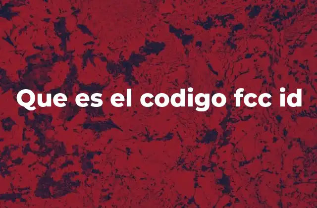 Que es el Codigo Fcc Id