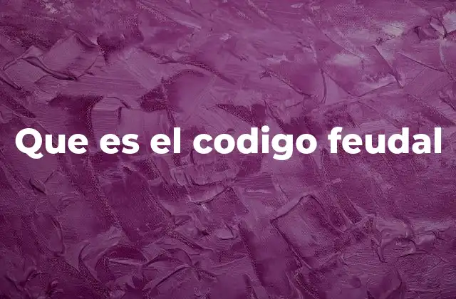 Que es el Codigo Feudal