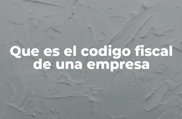 Que es el Codigo Fiscal de una Empresa