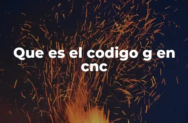 Que es el Codigo G en Cnc