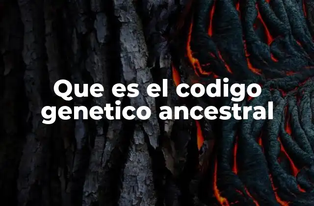 Que es el Codigo Genetico Ancestral