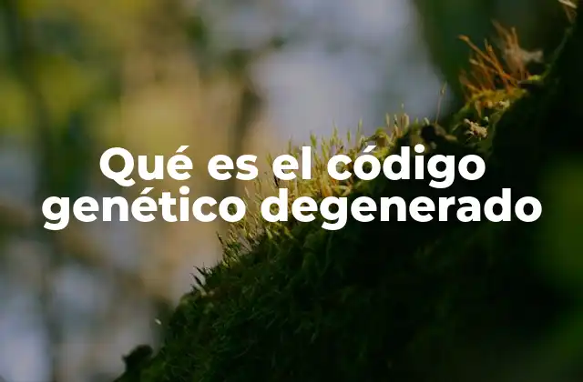 Qué es el Código Genético Degenerado
