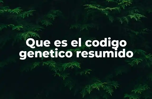 Que es el Codigo Genetico Resumido