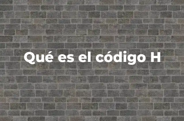 Qué es el Código H