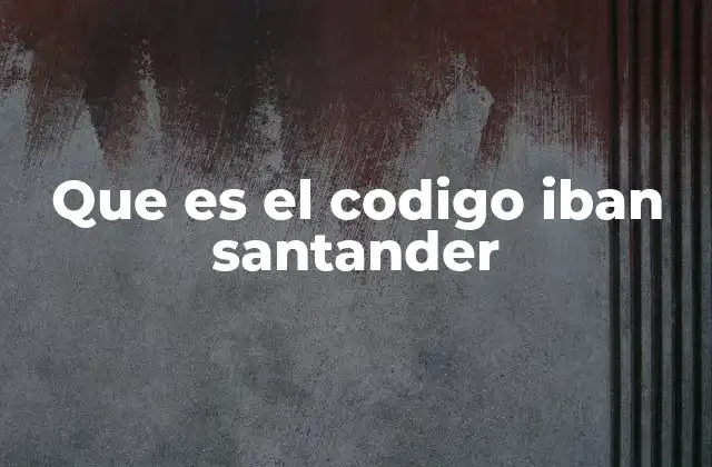 Que es el Codigo Iban Santander