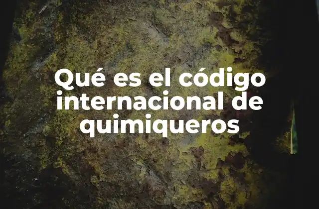 Qué es el Código Internacional de Quimiqueros