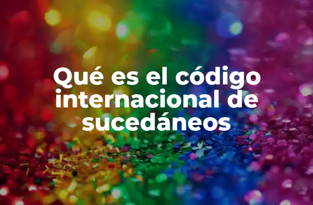 Qué es el Código Internacional de Sucedáneos