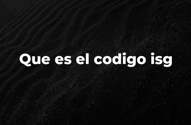 Que es el Codigo Isg