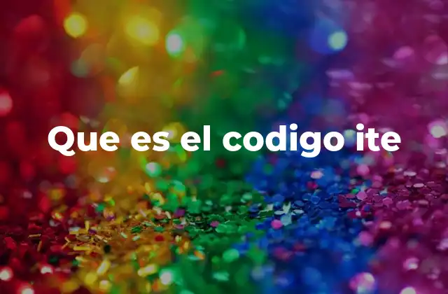 Que es el Codigo Ite