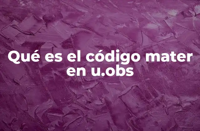 Qué es el Código Mater en U.obs