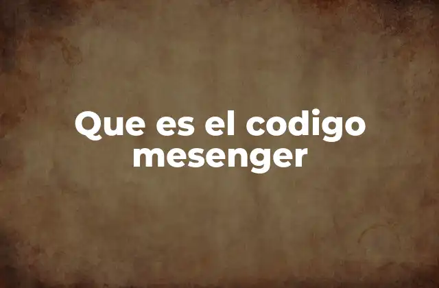Que es el Codigo Mesenger