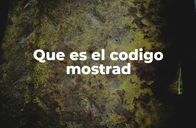 Que es el Codigo Mostrad