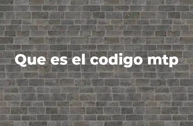 Que es el Codigo Mtp