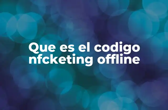 Aplicaciones del código NFCKeTing sin conexión a internet