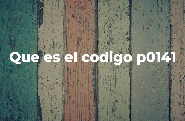 Que es el Codigo P0141