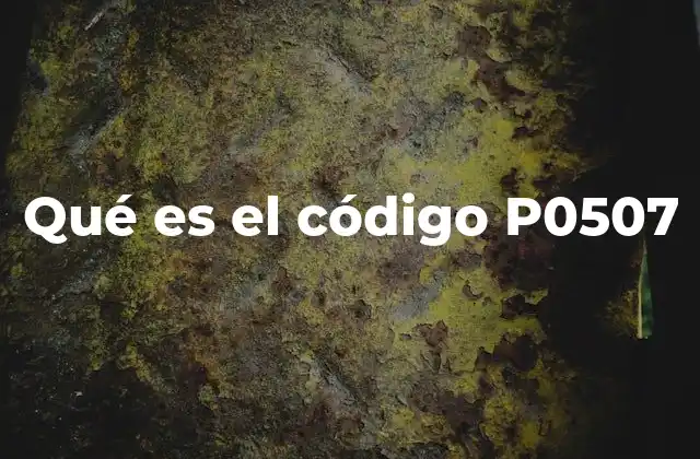 Qué es el Código P0507