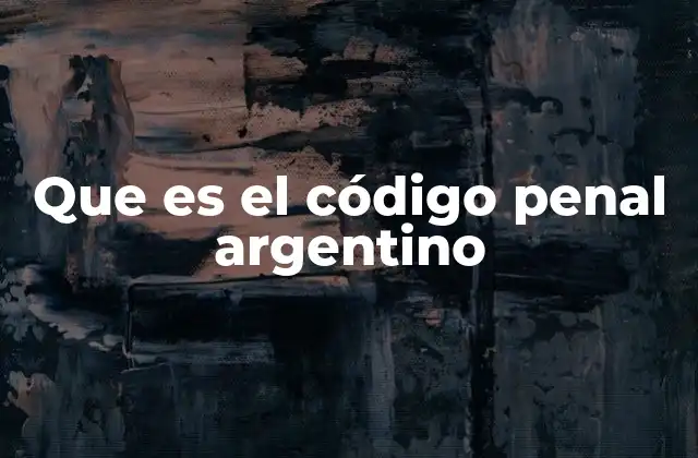 Que es el Código Penal Argentino