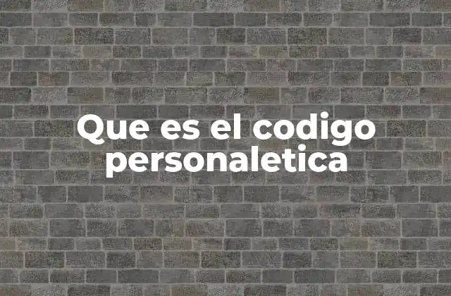 Que es el Codigo Personaletica