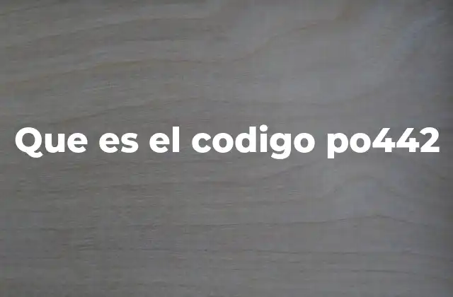 Que es el Codigo Po442