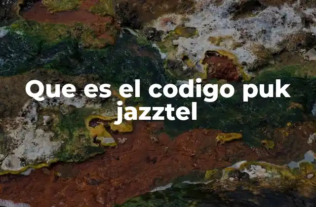 Que es el Codigo Puk Jazztel