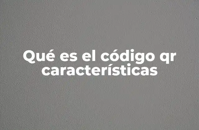 Qué es el Código Qr Características 2 Funcionamiento de los códigos QR