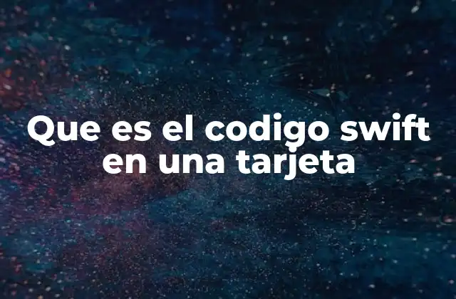 Que es el Codigo Swift en una Tarjeta