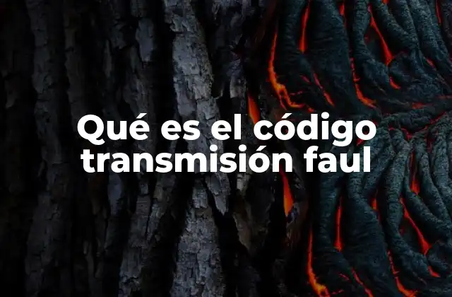 Qué es el Código Transmisión Faul