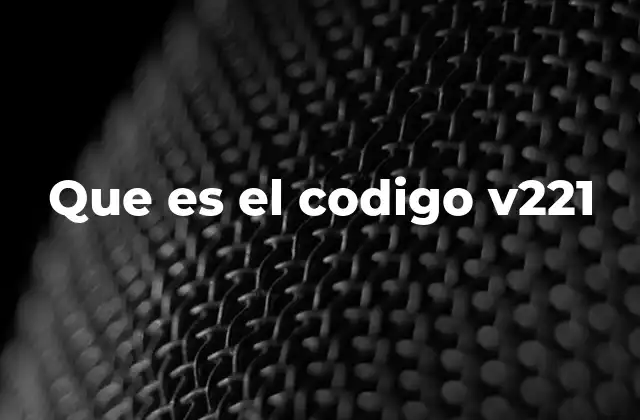 Que es el Codigo V221