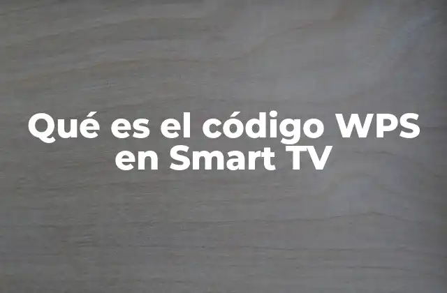 Cómo el código WPS mejora la experiencia de uso de una Smart TV