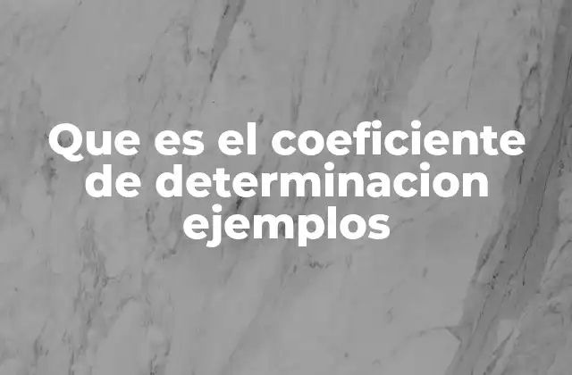 Que es el Coeficiente de Determinacion Ejemplos
