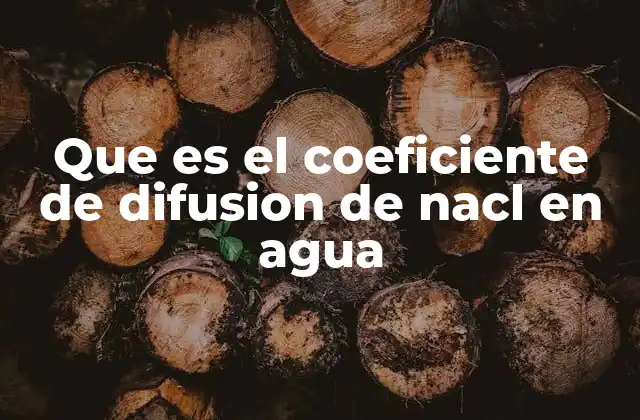 Que es el Coeficiente de Difusion de Nacl en Agua