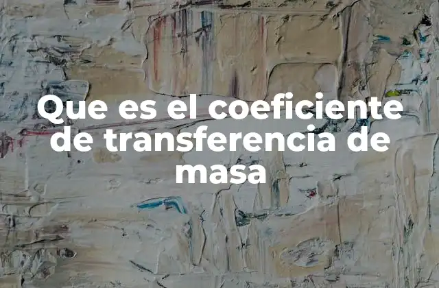 Que es el Coeficiente de Transferencia de Masa