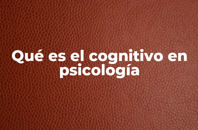 Qué es el Cognitivo en Psicología